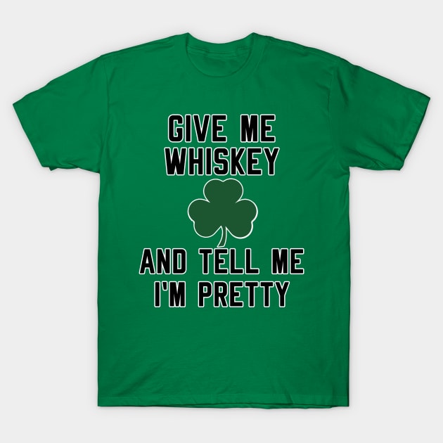 Give Me Whiskey and Tell Me I'm Pretty T-Shirt by fearcity